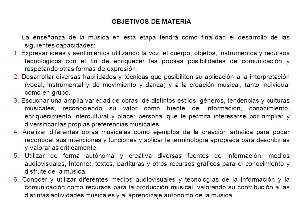 OBJETIVOS DE MATERIA La enseñanza de la música en esta etapa tendrá como finalidad el desarrollo de las siguientes capacidades: