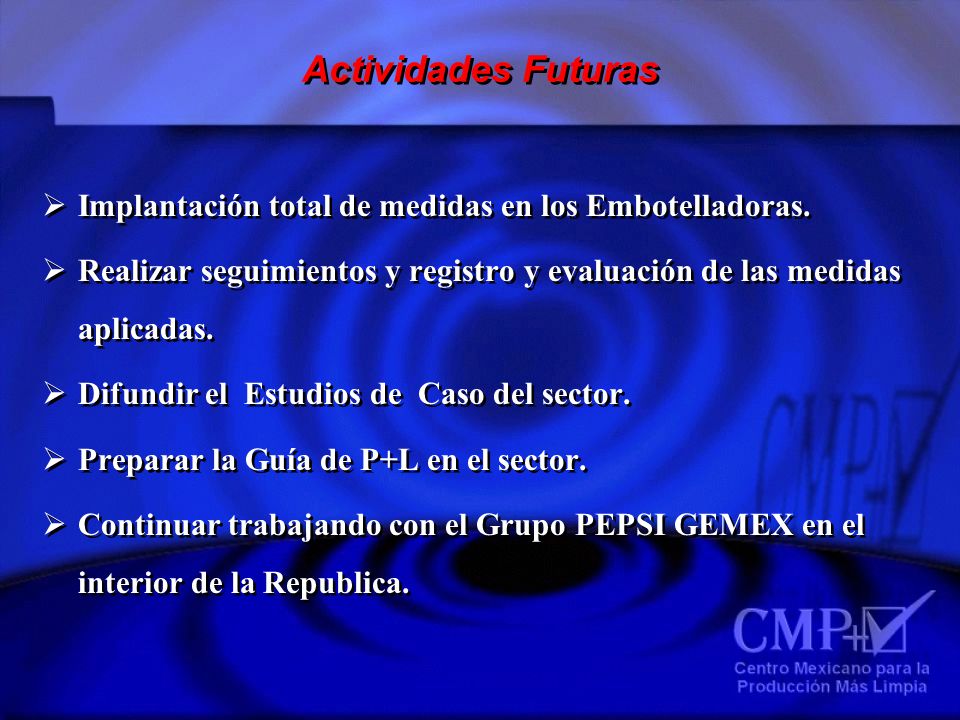 Actividades Futuras Implantación total de medidas en los Embotelladoras. Realizar seguimientos y registro y evaluación de las medidas aplicadas.
