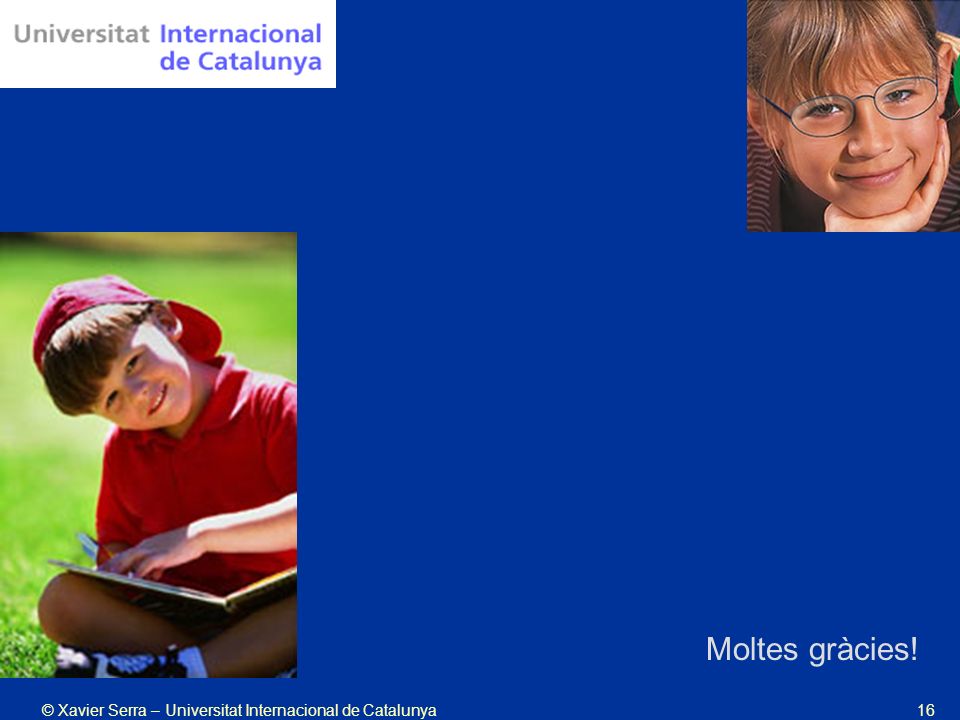 Moltes gràcies! © Xavier Serra – Universitat Internacional de Catalunya