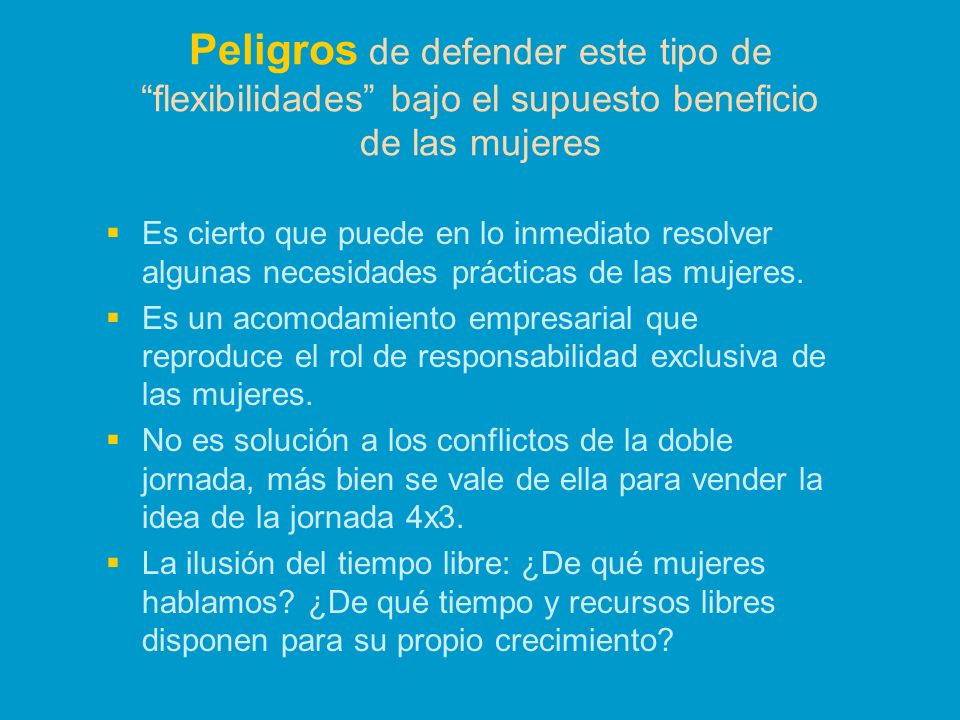 Peligros de defender este tipo de flexibilidades bajo el supuesto beneficio de las mujeres