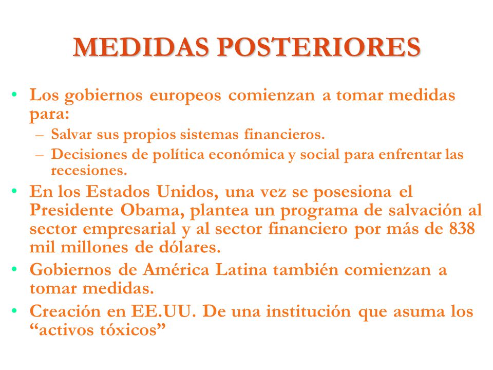 MEDIDAS POSTERIORES Los gobiernos europeos comienzan a tomar medidas para: Salvar sus propios sistemas financieros.