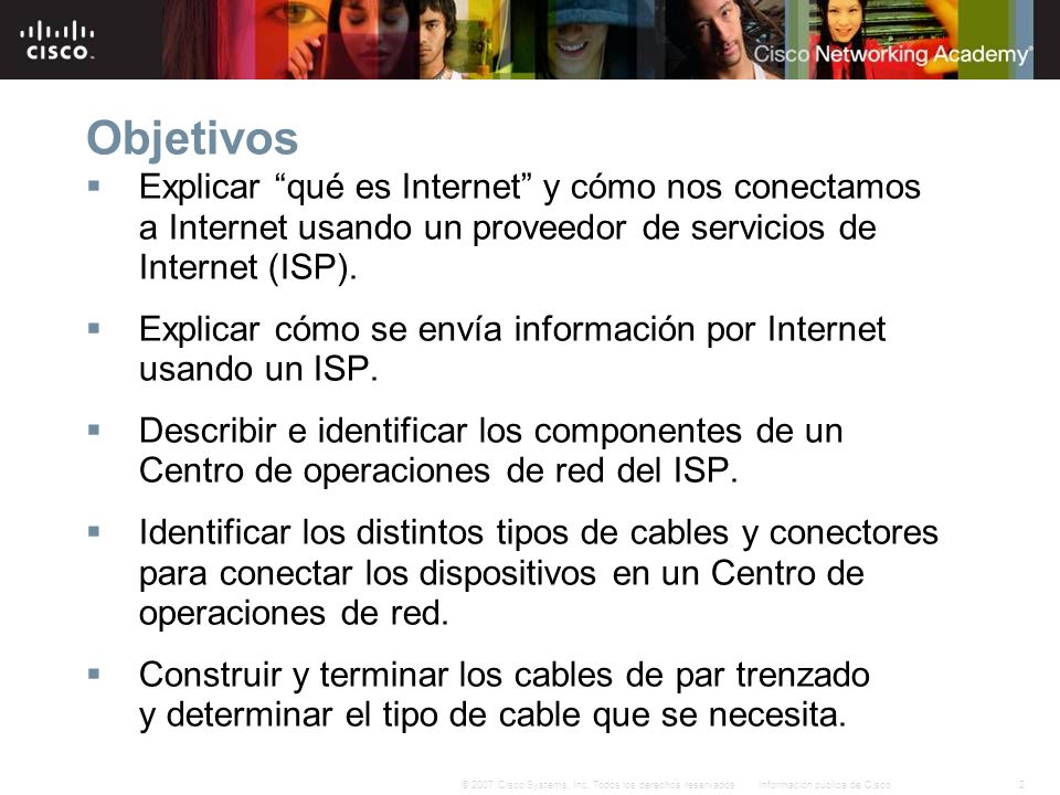 Objetivos Explicar qué es Internet y cómo nos conectamos a Internet usando un proveedor de servicios de Internet (ISP).