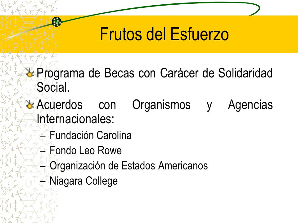 Frutos del Esfuerzo Programa de Becas con Carácer de Solidaridad Social. Acuerdos con Organismos y Agencias Internacionales: