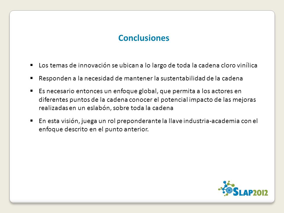 Conclusiones Los temas de innovación se ubican a lo largo de toda la cadena cloro vinílica.
