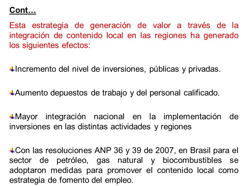 Cont… Esta estrategia de generación de valor a través de la integración de contenido local en las regiones ha generado los siguientes efectos: