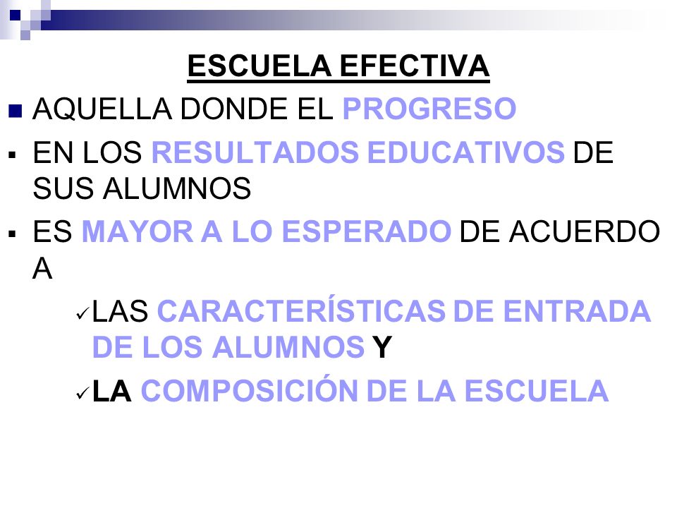 ESCUELA EFECTIVA AQUELLA DONDE EL PROGRESO. EN LOS RESULTADOS EDUCATIVOS DE SUS ALUMNOS. ES MAYOR A LO ESPERADO DE ACUERDO A.
