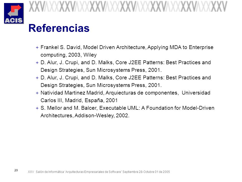 Referencias Frankel S. David, Model Driven Architecture, Applying MDA to Enterprise computing, 2003, Wiley.