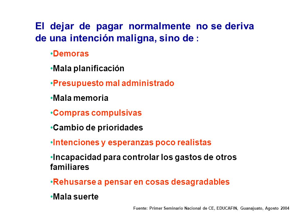 El dejar de pagar normalmente no se deriva de una intención maligna, sino de :