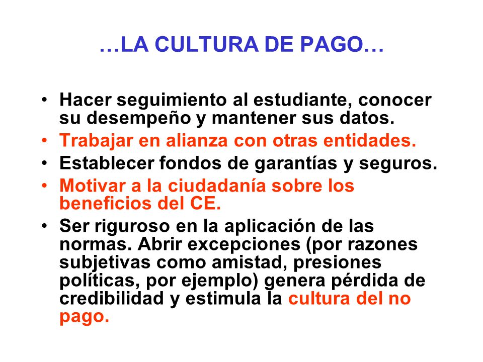 …LA CULTURA DE PAGO… Hacer seguimiento al estudiante, conocer su desempeño y mantener sus datos. Trabajar en alianza con otras entidades.