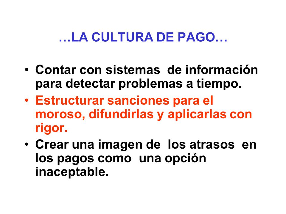 …LA CULTURA DE PAGO… Contar con sistemas de información para detectar problemas a tiempo.