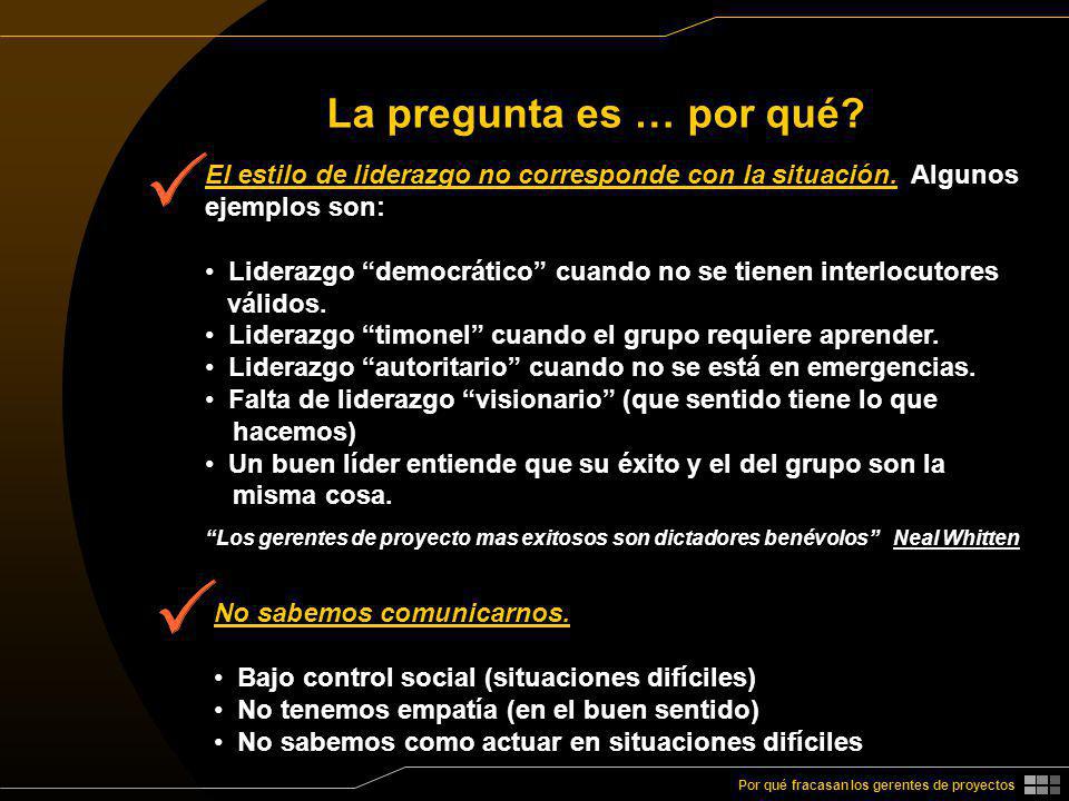 La pregunta es … por qué El estilo de liderazgo no corresponde con la situación. Algunos ejemplos son: