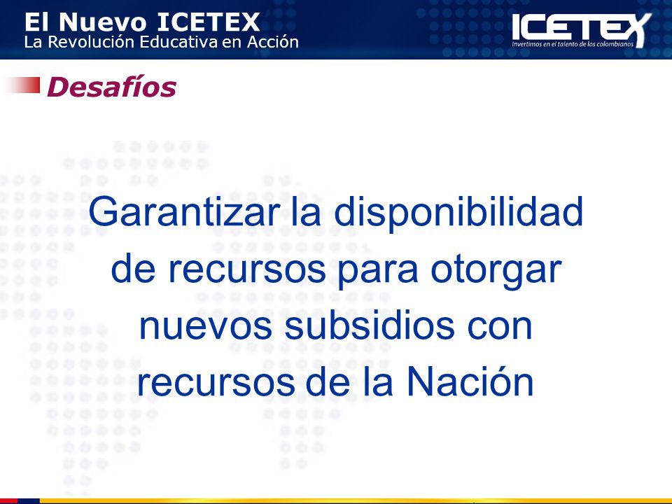 Desafíos Garantizar la disponibilidad de recursos para otorgar nuevos subsidios con recursos de la Nación.