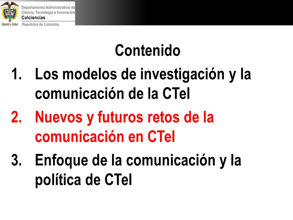 Contenido Los modelos de investigación y la comunicación de la CTeI. Nuevos y futuros retos de la comunicación en CTeI.