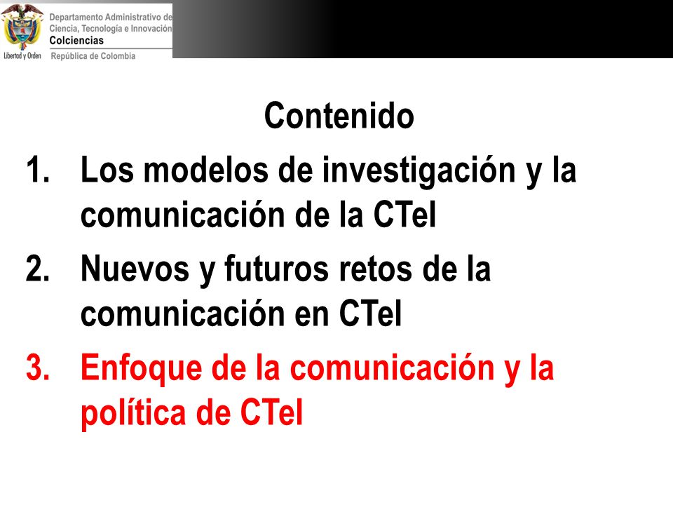 Contenido Los modelos de investigación y la comunicación de la CTeI. Nuevos y futuros retos de la comunicación en CTeI.