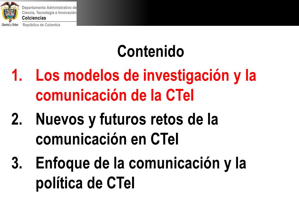 Contenido Los modelos de investigación y la comunicación de la CTeI. Nuevos y futuros retos de la comunicación en CTeI.