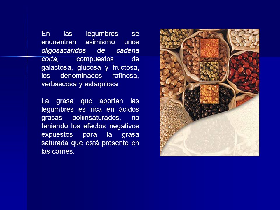 En las legumbres se encuentran asimismo unos oligosacáridos de cadena corta, compuestos de galactosa, glucosa y fructosa, los denominados rafinosa, verbascosa y estaquiosa