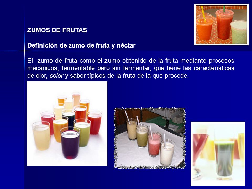 ZUMOS DE FRUTAS Definición de zumo de fruta y néctar.