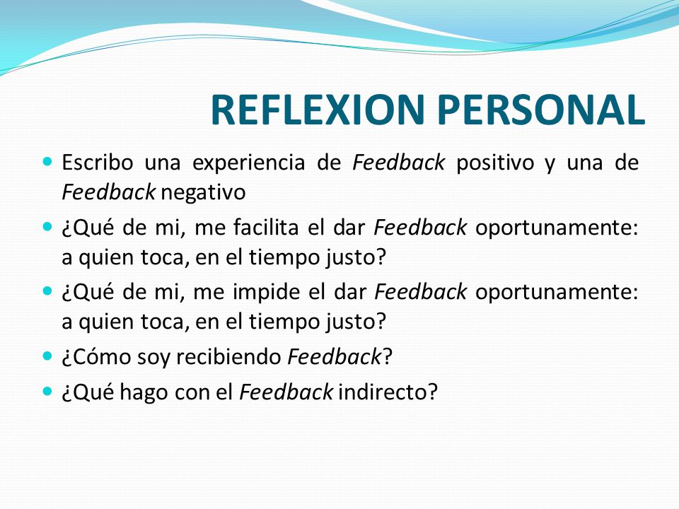 REFLEXION PERSONAL Escribo una experiencia de Feedback positivo y una de Feedback negativo.