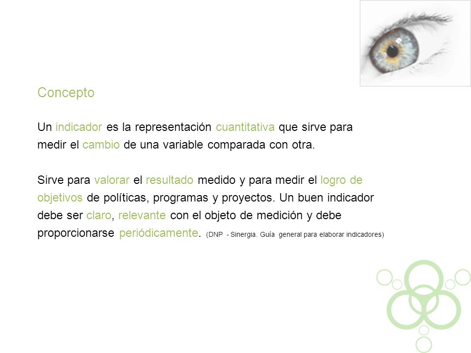 Concepto Un indicador es la representación cuantitativa que sirve para medir el cambio de una variable comparada con otra.