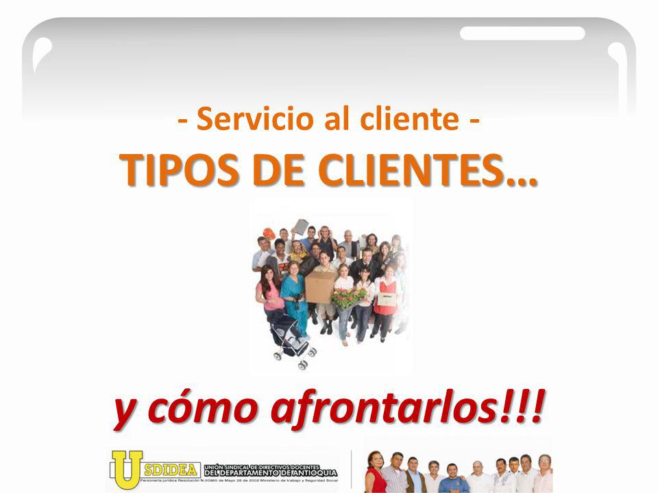 - Servicio al cliente - TIPOS DE CLIENTES… y cómo afrontarlos!!!
