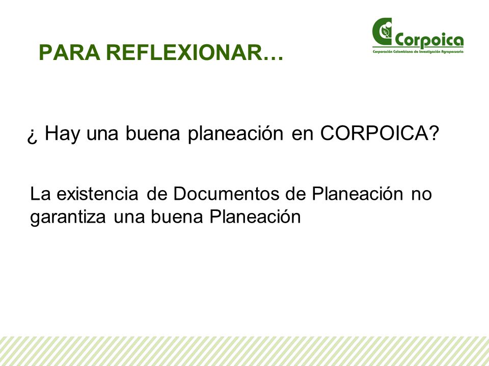 PARA REFLEXIONAR… ¿ Hay una buena planeación en CORPOICA