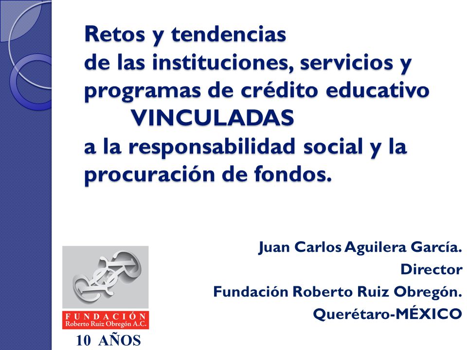 Retos y tendencias de las instituciones, servicios y programas de crédito educativo VINCULADAS a la responsabilidad social y la procuración de fondos.