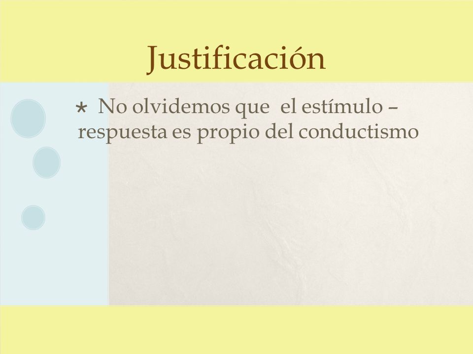 No olvidemos que el estímulo – respuesta es propio del conductismo