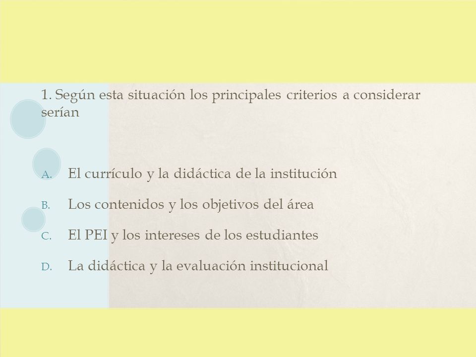 1. Según esta situación los principales criterios a considerar serían