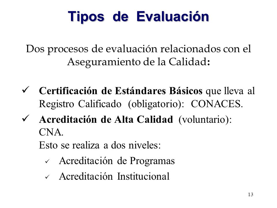Tipos de Evaluación Dos procesos de evaluación relacionados con el Aseguramiento de la Calidad: