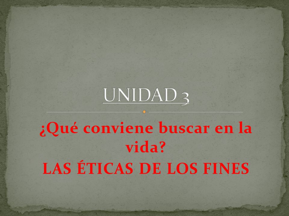 ¿Qué conviene buscar en la vida LAS ÉTICAS DE LOS FINES