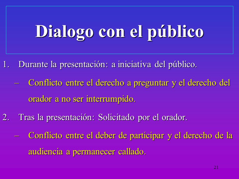 Dialogo con el público Durante la presentación: a iniciativa del público.
