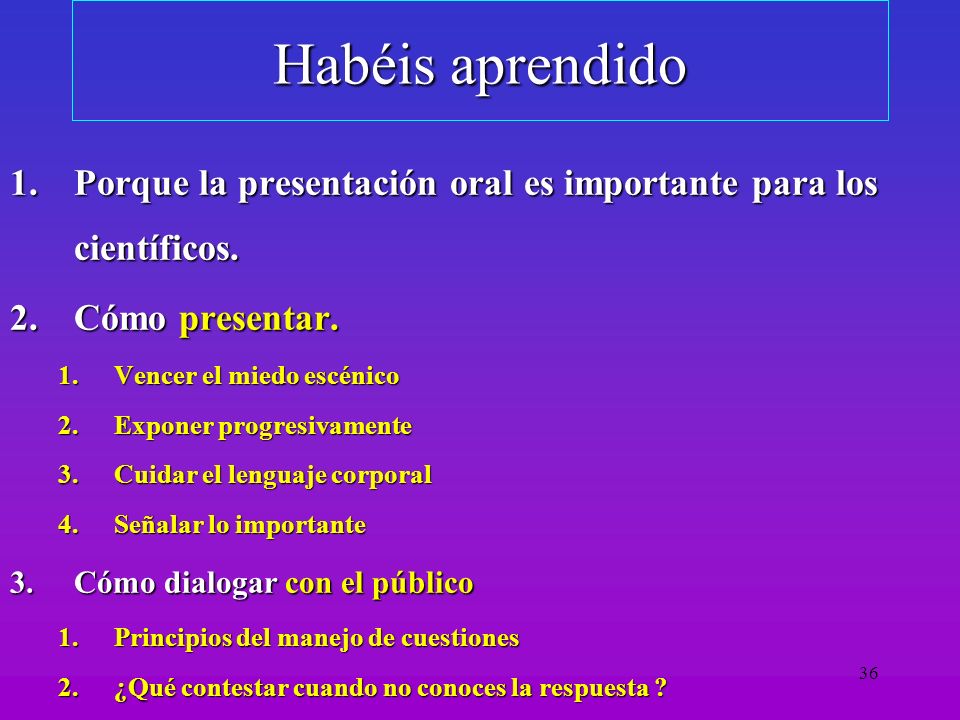 Habéis aprendido Porque la presentación oral es importante para los científicos. Cómo presentar. Vencer el miedo escénico.