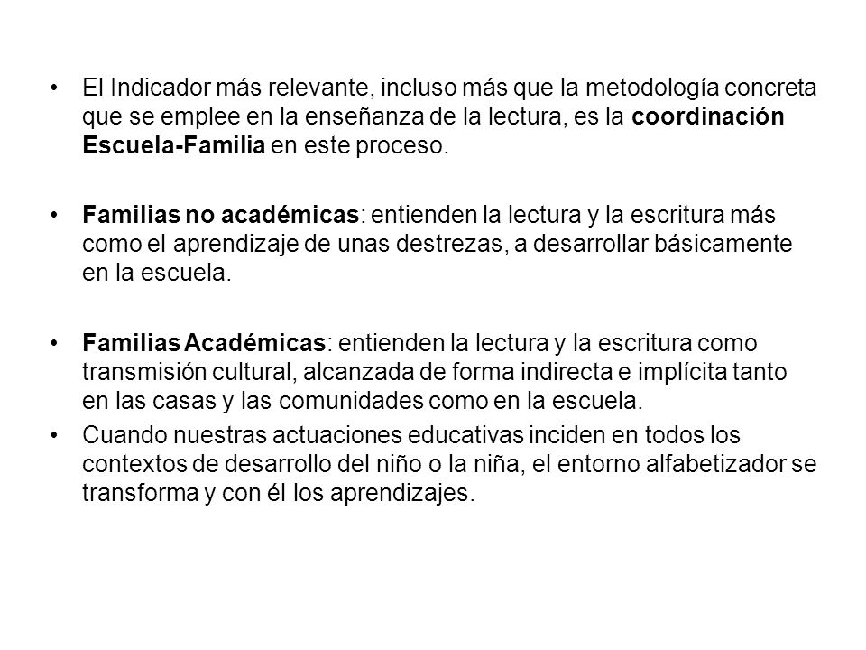 El Indicador más relevante, incluso más que la metodología concreta que se emplee en la enseñanza de la lectura, es la coordinación Escuela-Familia en este proceso.