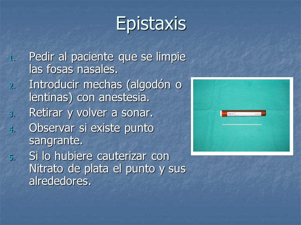 Epistaxis Pedir al paciente que se limpie las fosas nasales.