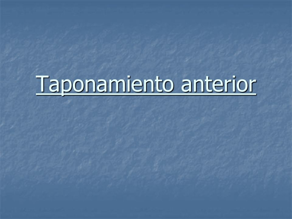 Taponamiento anterior