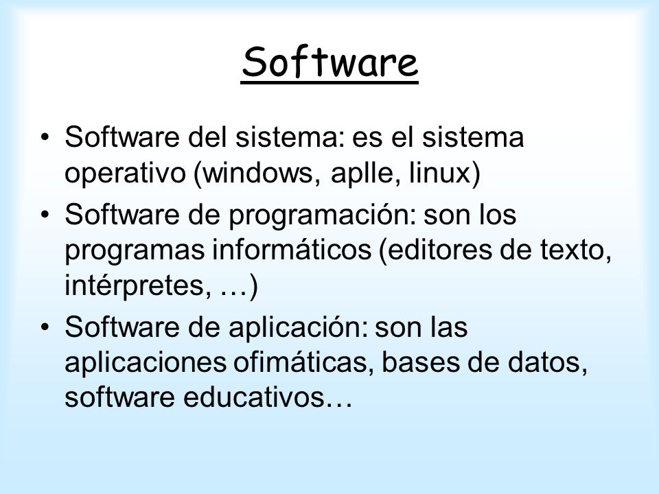 Software Software del sistema: es el sistema operativo (windows, aplle, linux)