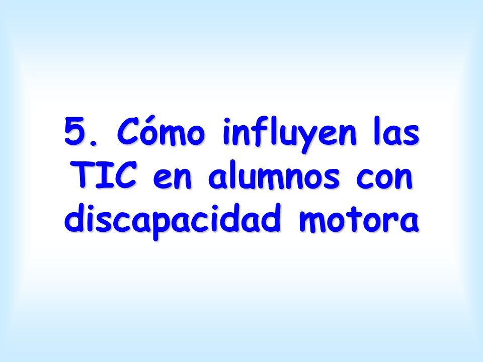 5. Cómo influyen las TIC en alumnos con discapacidad motora