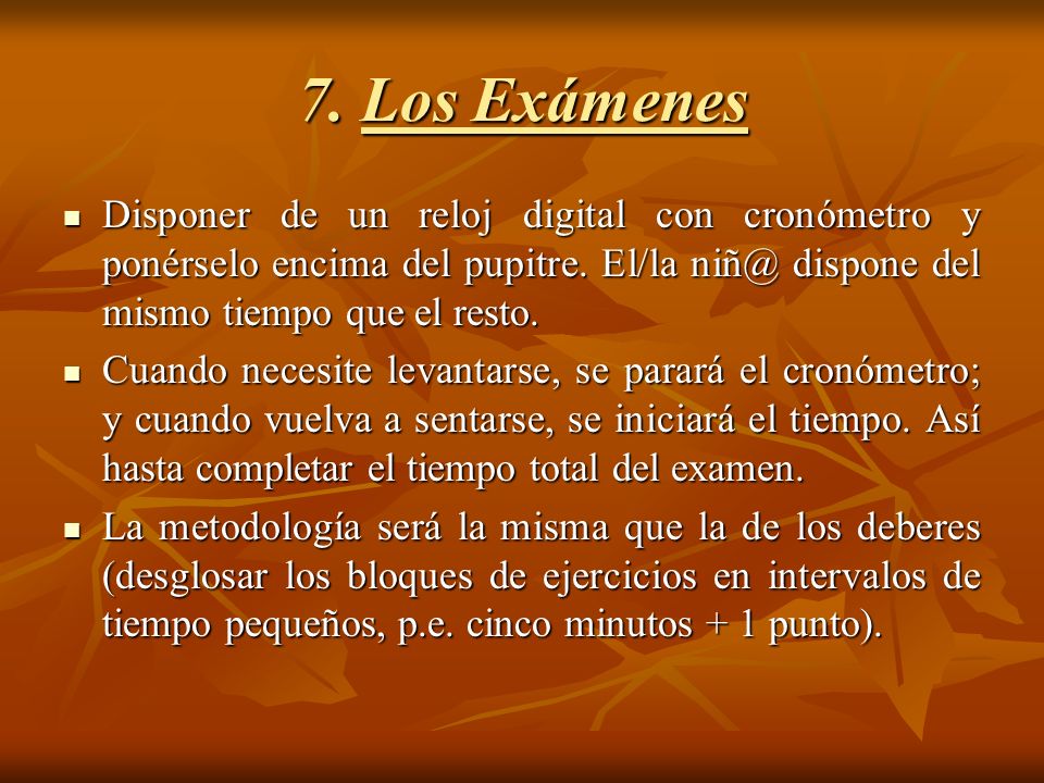 7. Los Exámenes Disponer de un reloj digital con cronómetro y ponérselo encima del pupitre. El/la dispone del mismo tiempo que el resto.