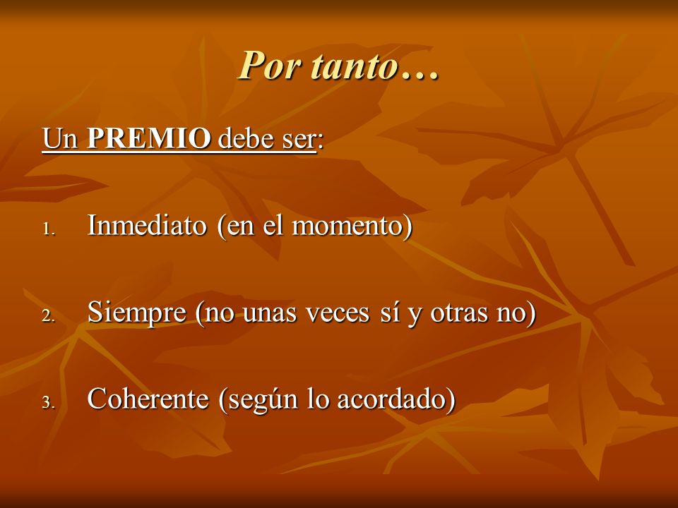 Por tanto… Un PREMIO debe ser: Inmediato (en el momento)