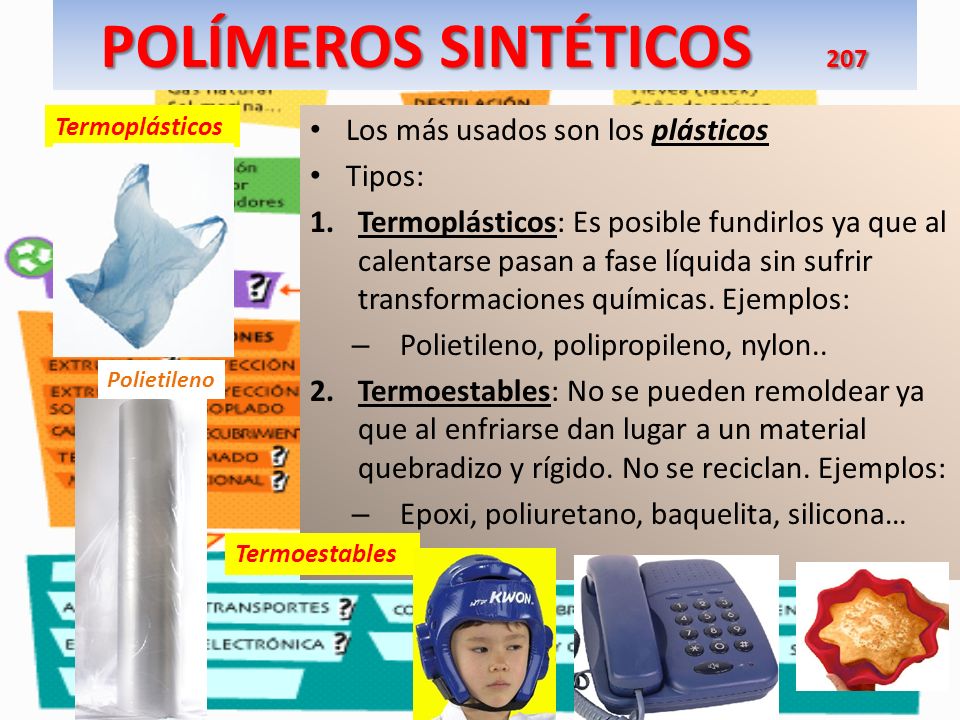 POLÍMEROS SINTÉTICOS 207 Los más usados son los plásticos Tipos: