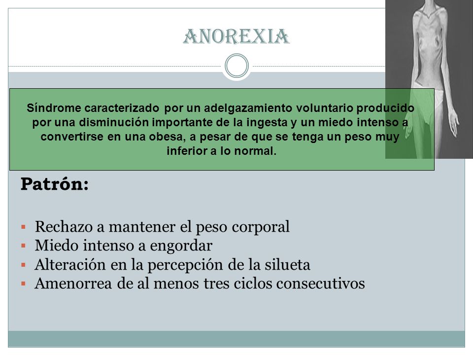 ANOREXIA Patrón: Rechazo a mantener el peso corporal