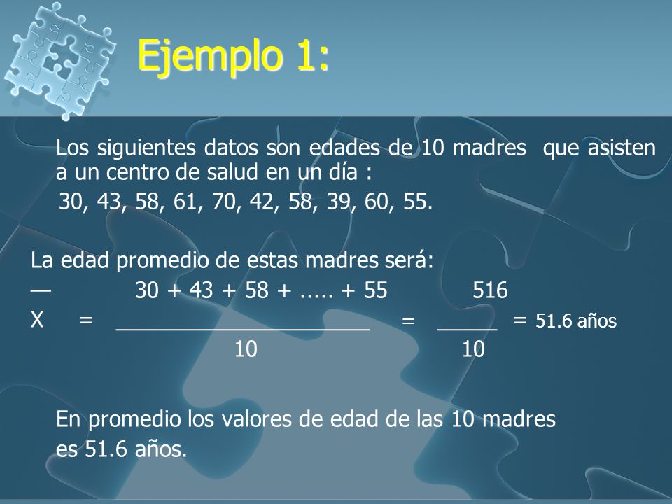 Ejemplo 1: Los siguientes datos son edades de 10 madres que asisten a un centro de salud en un día :
