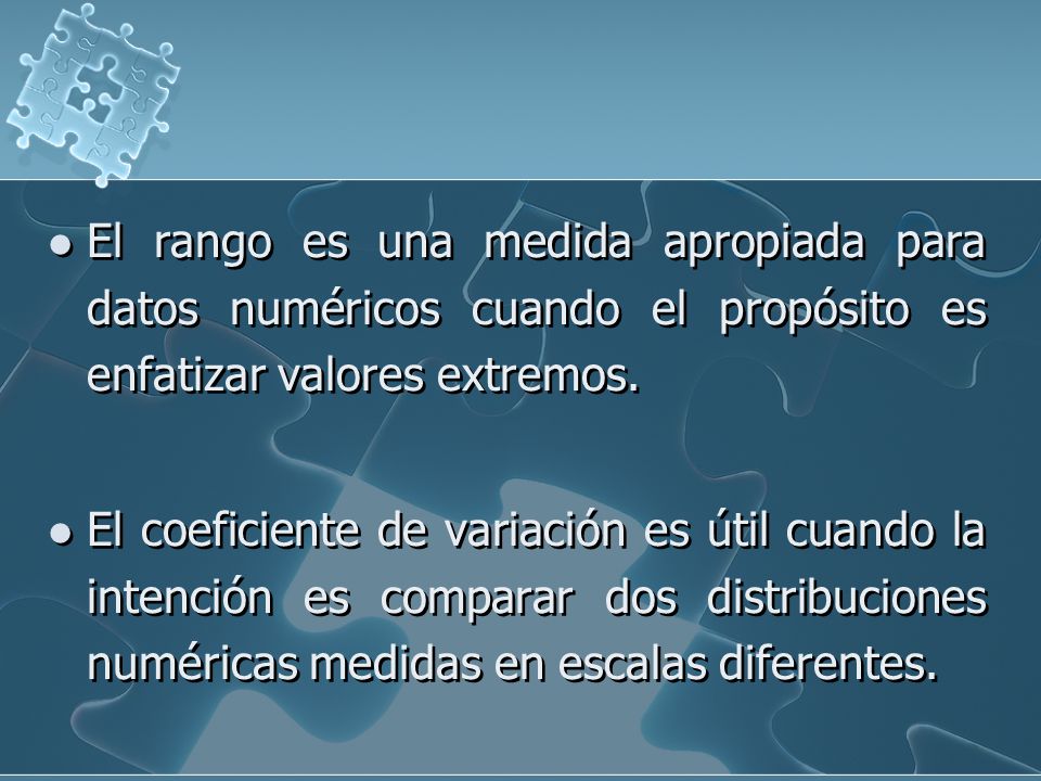 El rango es una medida apropiada para datos numéricos cuando el propósito es enfatizar valores extremos.