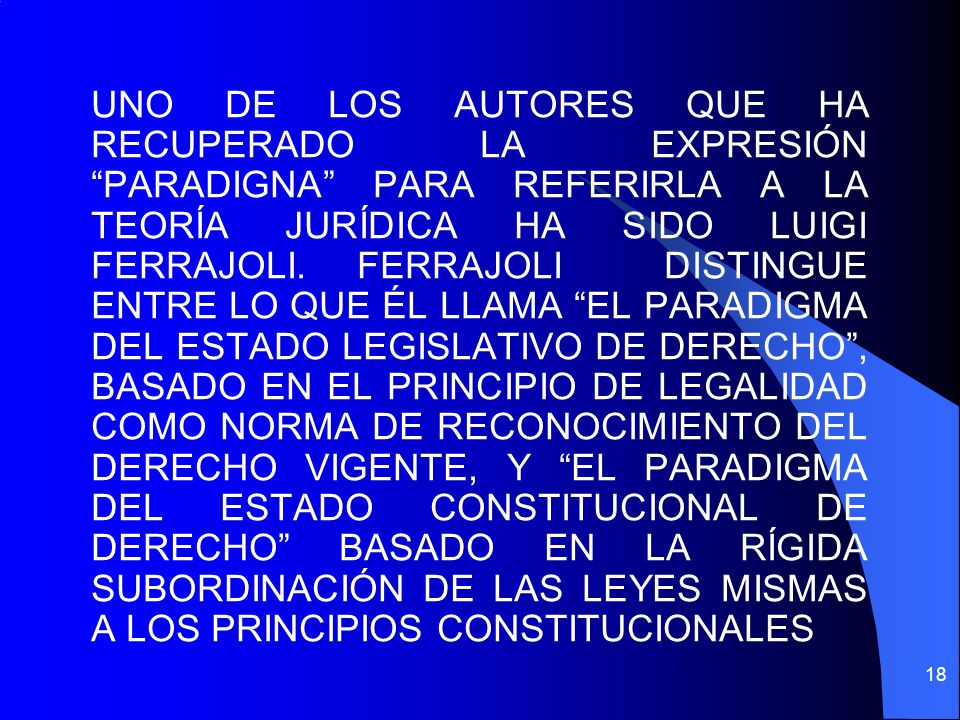 UNO DE LOS AUTORES QUE HA RECUPERADO LA EXPRESIÓN PARADIGNA PARA REFERIRLA A LA TEORÍA JURÍDICA HA SIDO LUIGI FERRAJOLI.