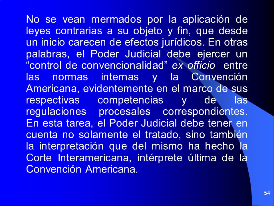No se vean mermados por la aplicación de leyes contrarias a su objeto y fin, que desde un inicio carecen de efectos jurídicos.