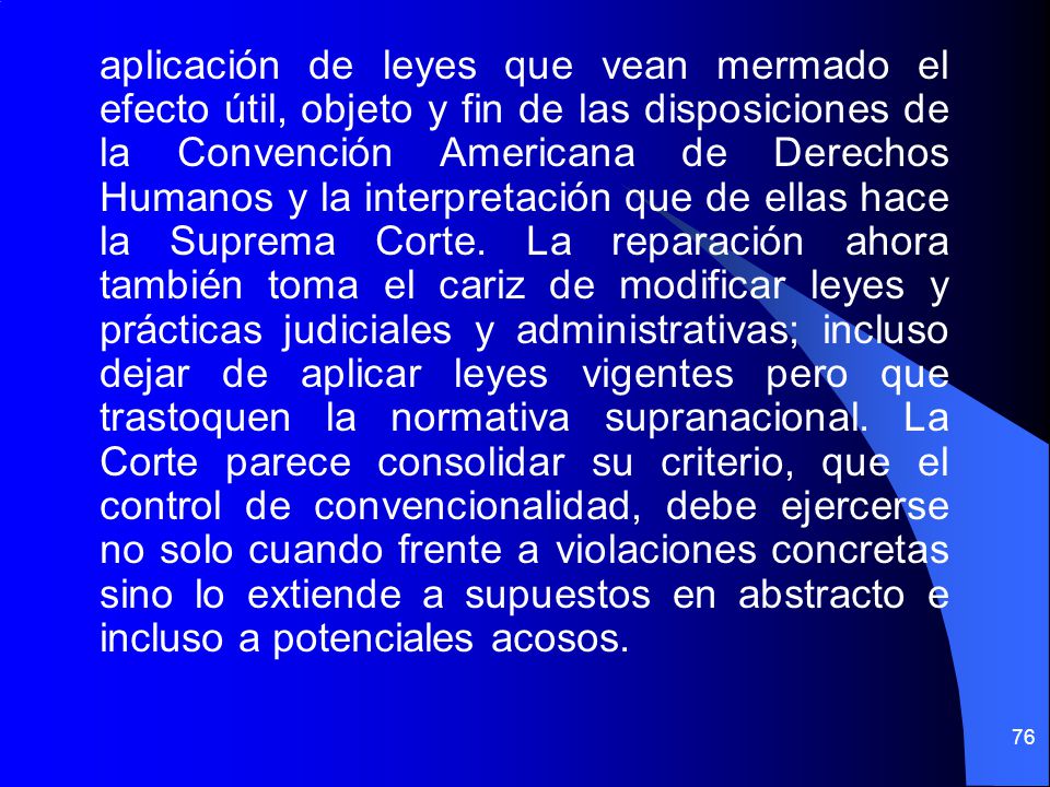 aplicación de leyes que vean mermado el efecto útil, objeto y fin de las disposiciones de la Convención Americana de Derechos Humanos y la interpretación que de ellas hace la Suprema Corte.
