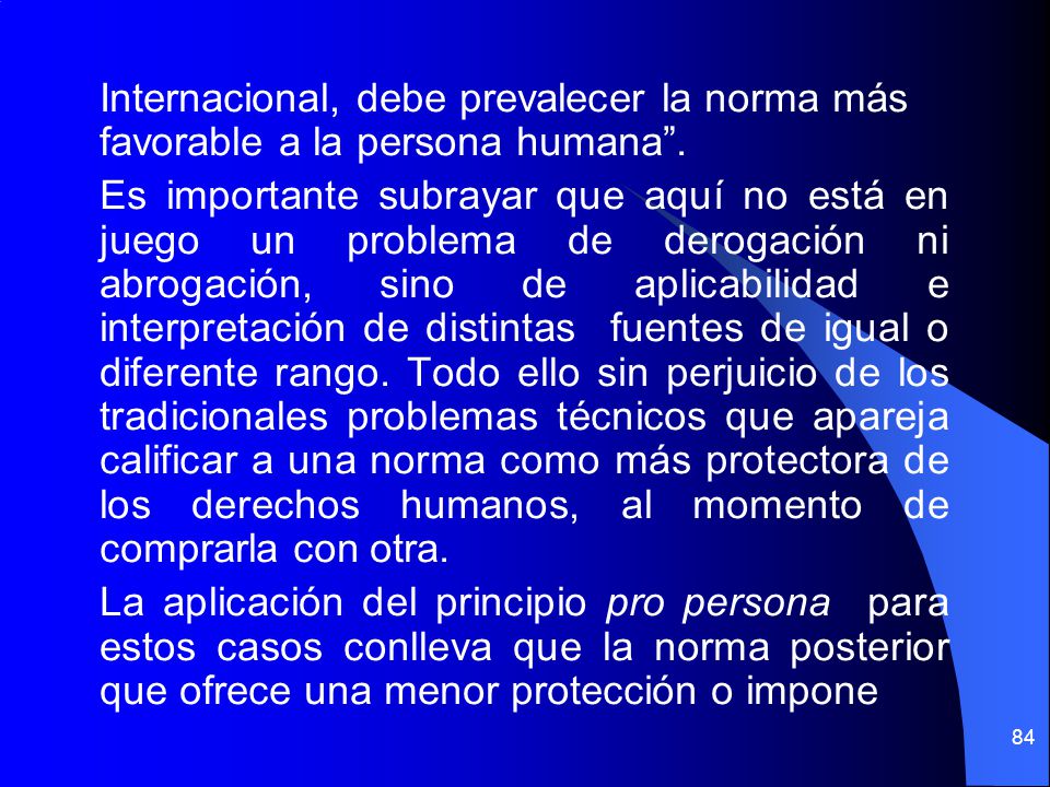 Internacional, debe prevalecer la norma más favorable a la persona humana .
