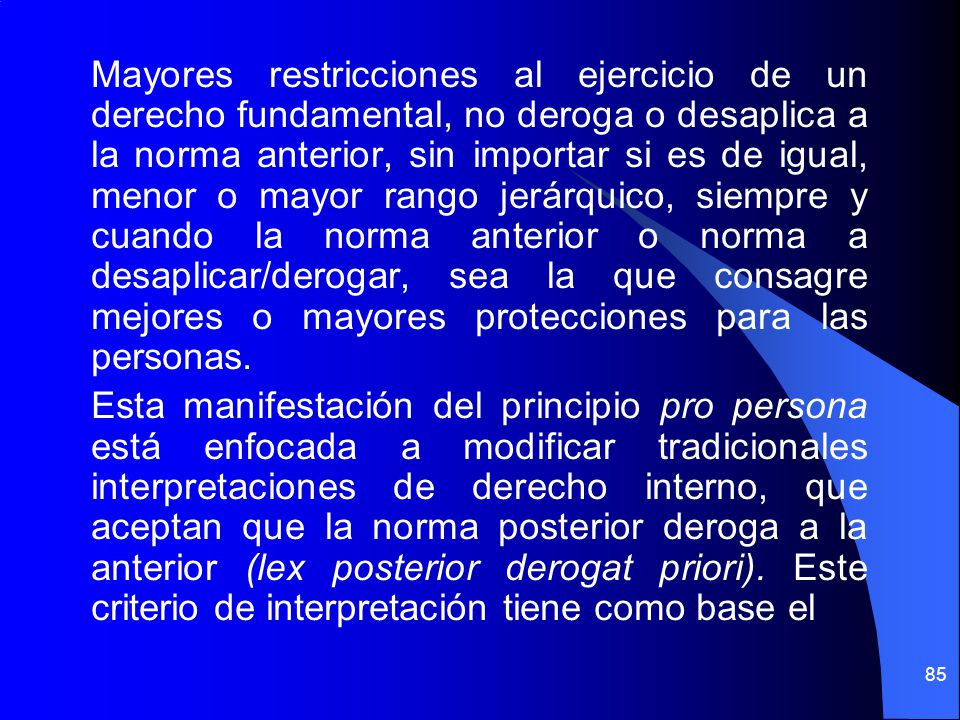 Mayores restricciones al ejercicio de un derecho fundamental, no deroga o desaplica a la norma anterior, sin importar si es de igual, menor o mayor rango jerárquico, siempre y cuando la norma anterior o norma a desaplicar/derogar, sea la que consagre mejores o mayores protecciones para las personas.