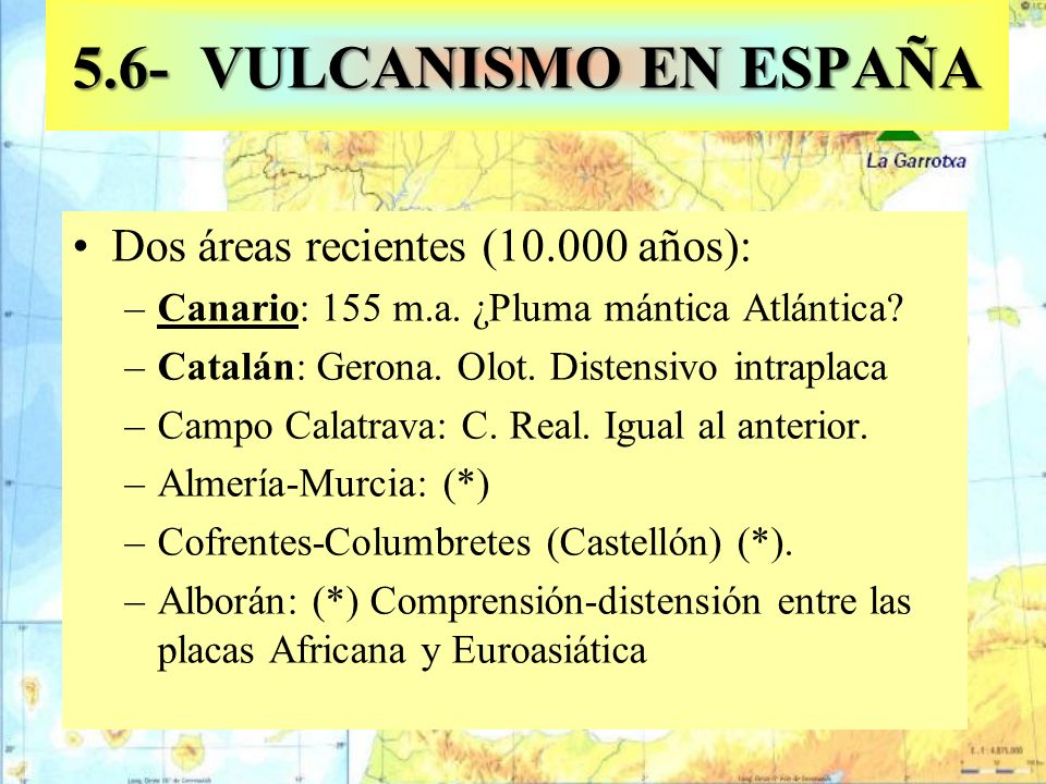 5.6- VULCANISMO EN ESPAÑA Dos áreas recientes ( años):