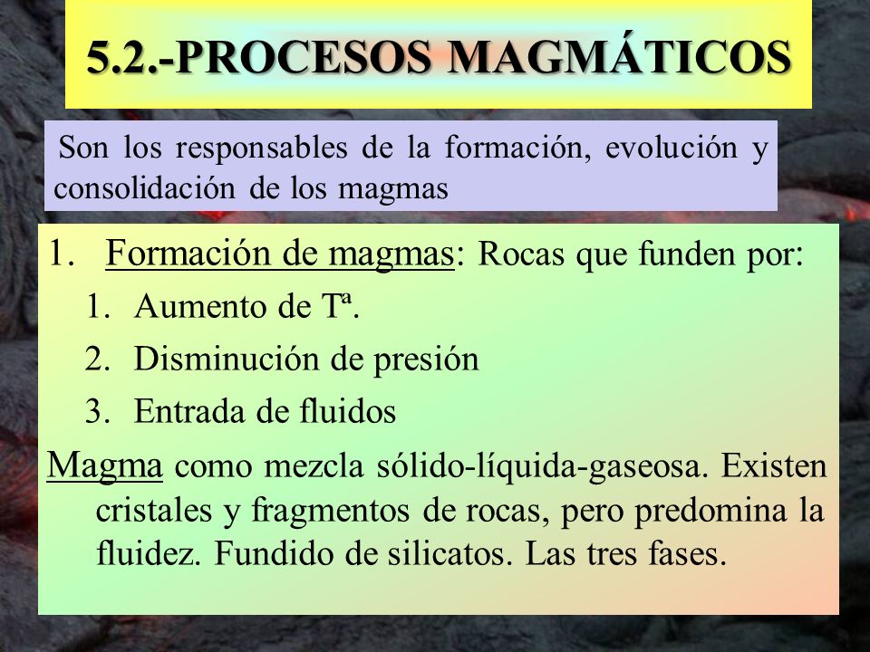 5.2.-PROCESOS MAGMÁTICOS Formación de magmas: Rocas que funden por:
